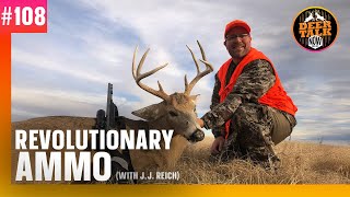 #108: REVOLUTIONARY AMMO with J.J. Reich | Deer Talk Now Podcast