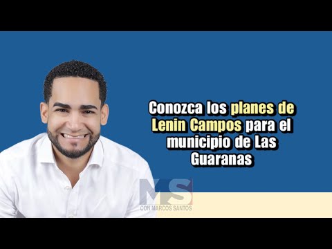 Conozca los planes de Lenin Campos para el municipio de Las Guaranas