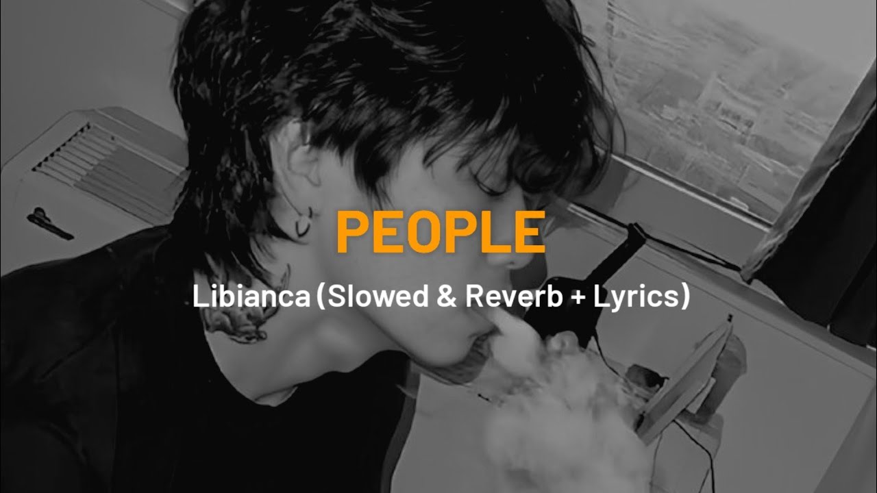 Libianca   People Slowed  Reverb  Lyrics TikTok Songs 