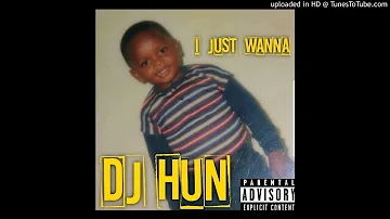 I JUST WANNA - DJ HUN