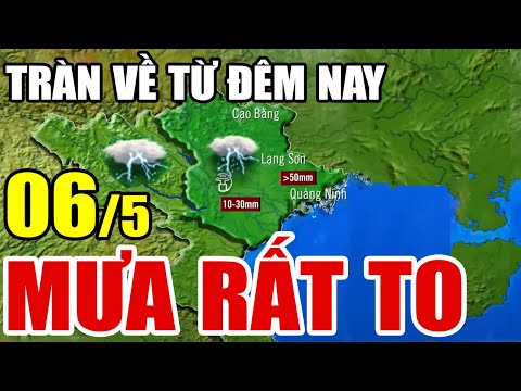 Dự báo thời tiết hôm nay mới nhất ngày 6/5 