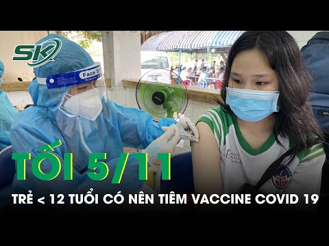 #1 Tối 5/11: Trẻ Dưới 12 Tuổi Có Nên Tiêm Vaccine COVID-19 Không? | SKĐS Mới Nhất