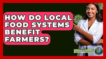 How Do Local Food Systems Benefit Farmers? - Earth Science Answers
