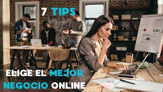 7 TIPS para ELEGIR el  MEJOR NEGOCIO ONLINE CAMBIA tu VIDA