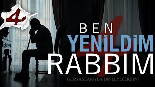 Ben Yenildim Rabbim 4 - Gözyaşlarıyla Dinleyeceksin Yakarış Mektubu 