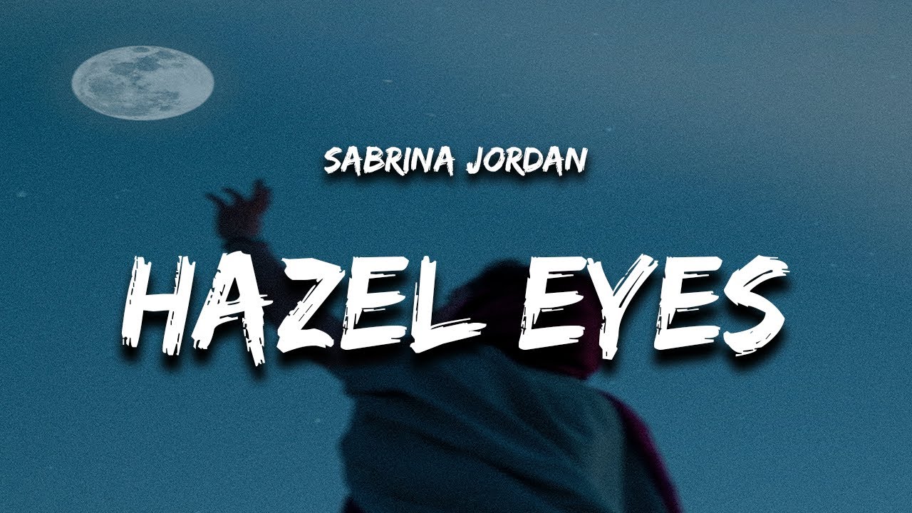 Sabrina Jordan   Hazel Eyes Lyrics