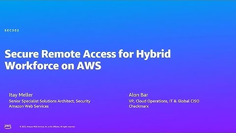AWS Summit Tel Aviv 2023 - Secure Remote Access for Hybrid Workforce on AWS (SEC302)