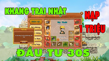 Làng Lá Phiêu Lưu Ký I Khang Trai Nhật Đầu Tư Sever Mới Nạp Phát 1 Triệu...Đầu Tư 30s..Cbi Leo TOP