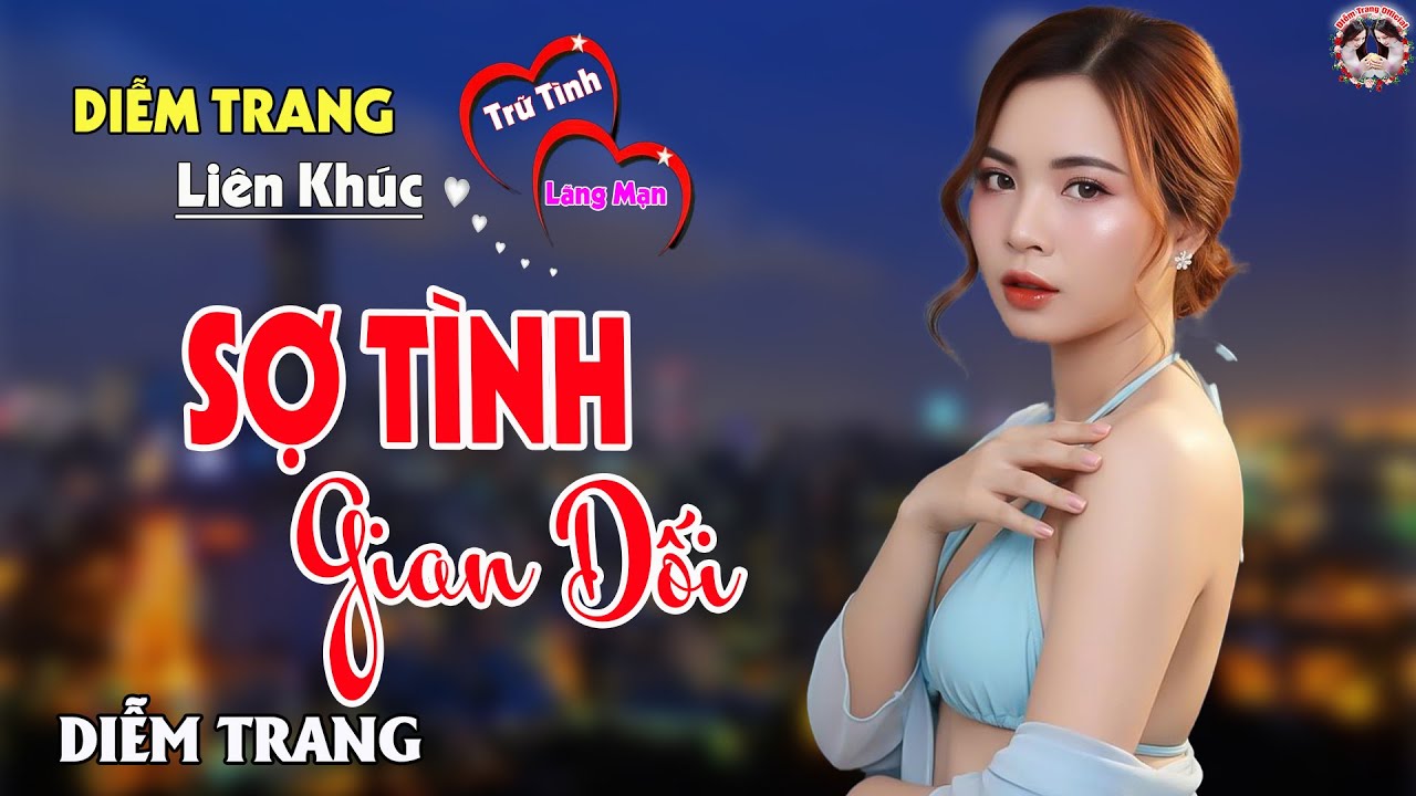 LK SỢ TÌNH GIAN DỐI - QUA GIỌNG HÁT ĐƯỢC YÊU THÍCH NHẤT HIỆN NAY, DIỄM TRANG
