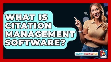 What Is Citation Management Software? - SearchEnginesHub.com