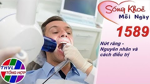 Nứt răng - Nguyên nhân và cách điều trị | Sống khỏe mỗi ngày - Kỳ 1589