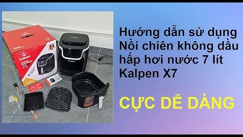 Hướng dẫn sử dụng các chức năng cài đặt sẵn của Nồi chiên không dầu hơi nước Kalpen X7 dung tích 7L