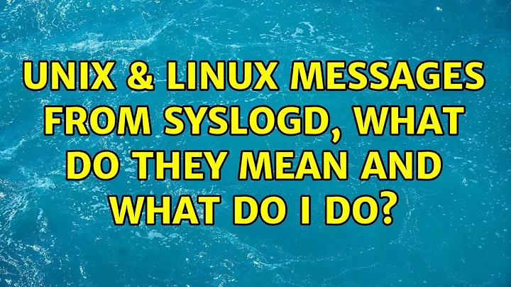 Unix & Linux: Messages from syslogd, what do they mean and what do I do? (2 Solutions!!)