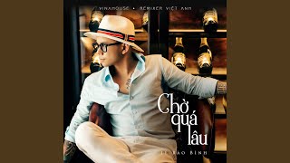 Chờ Quá Lâu (Vinahouse)