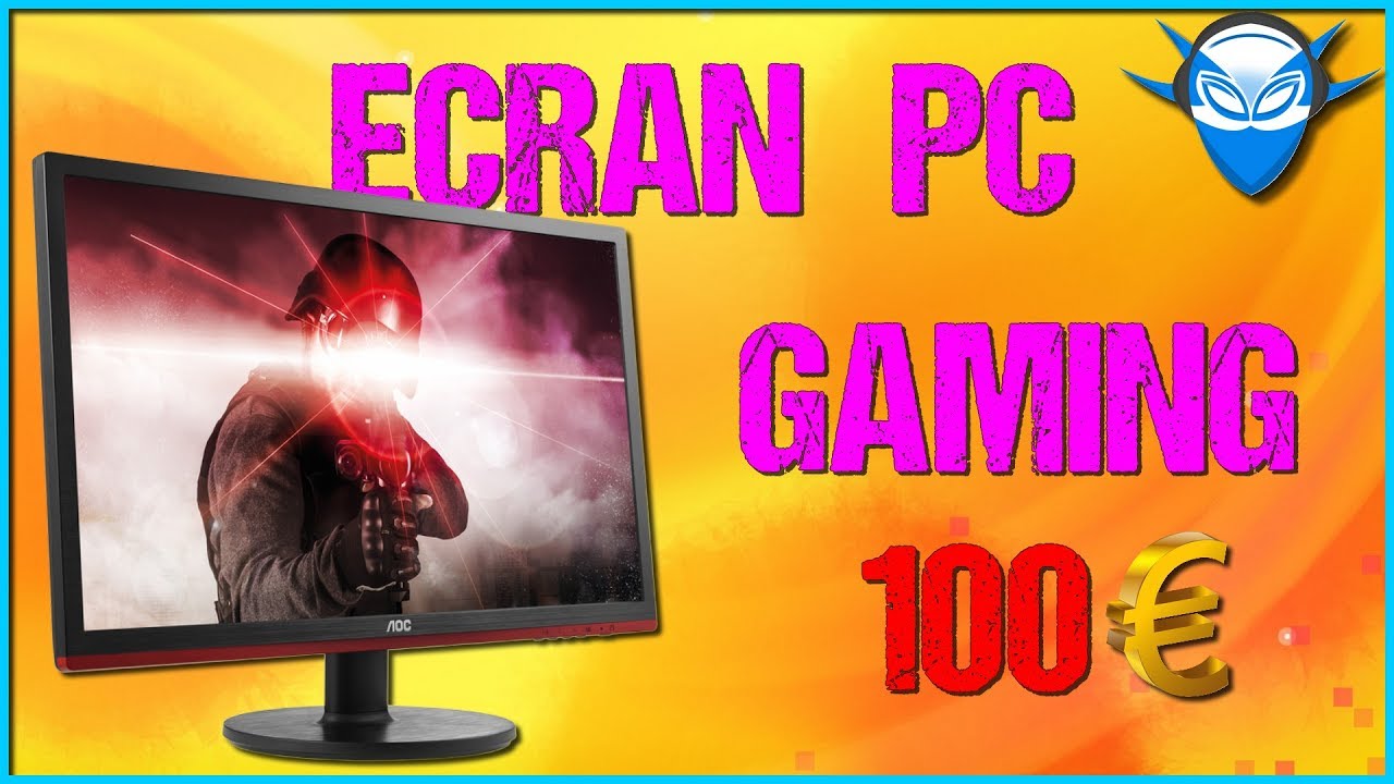 MEILLEUR ECRAN PC GAMER (Pas cher) 100€ 2017 YouTube