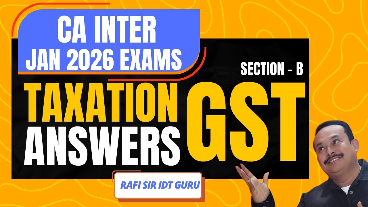 CA INTER TAXATION - GST SECTION - B JANUARY 2026 EXAM QUESTIONS WITH ANSWERS 