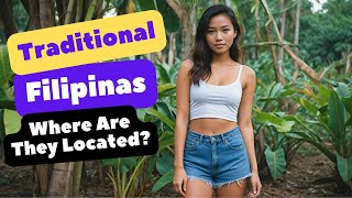 Where Are The Traditional Filipinas Located - What To Look For