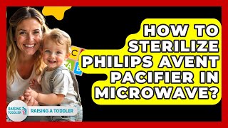 How To Sterilize Philips Avent Pacifier In Microwave? - Raising A Toddler