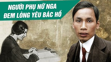 ÍT AI BIẾT về Người Phụ Nữ Nước Nga Đem Lòng Yêu Bác Hồ - Gs Hoàng Chí Bảo Kể Chuyện Bác Hồ Hay Nhất