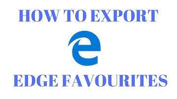 How to Export Edge Browser Favourites - Windows 10 Creators Update Version