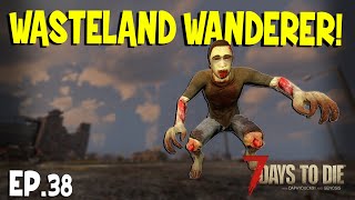 7 Days To Die - Wasteland Wanderer - Random Horde Nights - EP38 (Alpha 19)