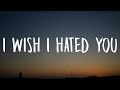 Ariana Grande - i wish i hated you (Lyrics)