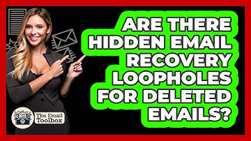 Are There Hidden Email Recovery Loopholes For Deleted Emails? - TheEmailToolbox.com