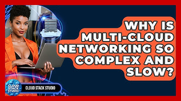 Why Is Multi-cloud Networking So Complex And Slow? - Cloud Stack Studio