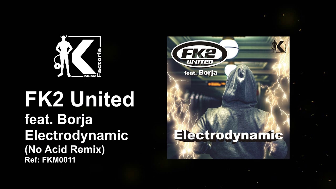 FK2 United feat. Borja - Electrodynamic (No Acid Remix)