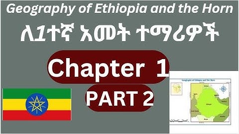 Geography of Ethiopia and the Horn Chapter 1 Part 2