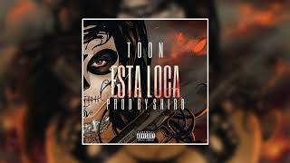 TOON - ESTA LOCA (prod. by SHIRO) [Official Audio]