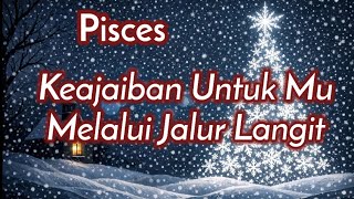 Pisces🌏Keajaiban Untuk Mu Melalui Jalur Langit🌹🎁