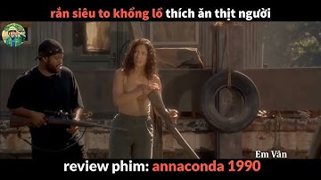 RẮN KHỔNG LỒ ĂN THỊT NGƯỜI | review phim mãng xà khổng lồ anaconda 1990