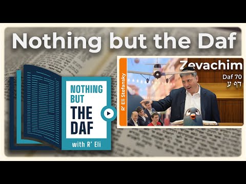 CHAZARAH - Zevachim Daf 70 | "Nothing but the Daf" with R' Eli Stefansky