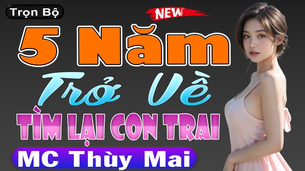 Bị Xóa Ký Ức Lần Đầu Bán Mình, Cô Gái 5 Năm Sau Trở Về Tìm Lại Con Trai [FULL] | Truyện Audio
