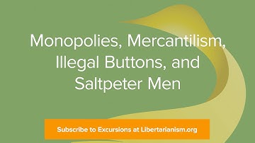Excursions, Ep. 15: Monopolies, Mercantilism, Illegal Buttons, and Saltpeter Men