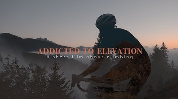 Addicted to Elevation: a short film about climbing