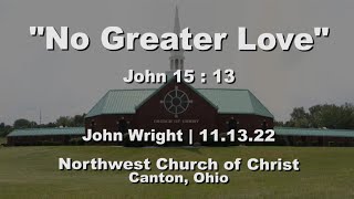 "No Greater Love" | John 15:13 | John Wright | 11.13.22