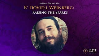 HaMeor SheBah #86: R' Dovid'l Weinberg - Raising the Sparks