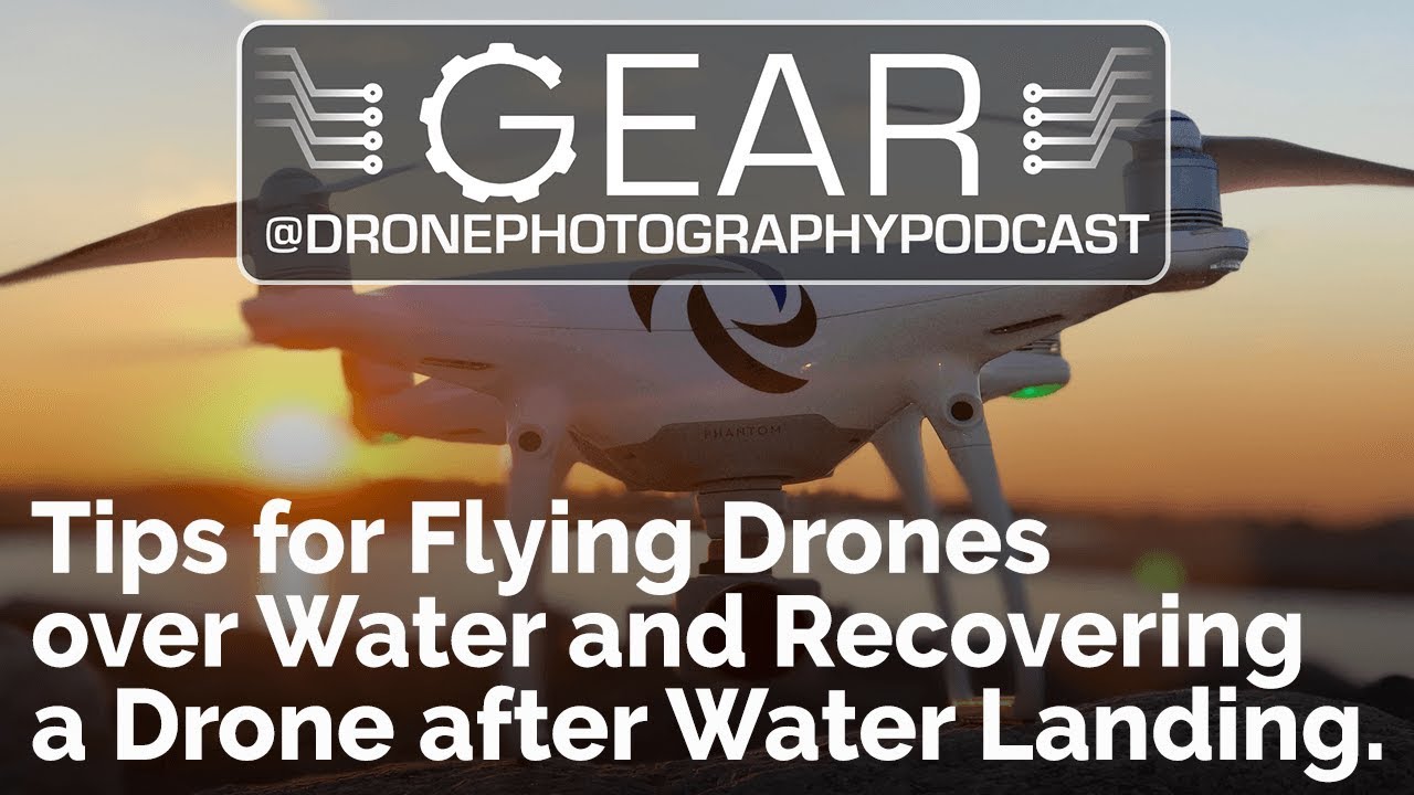 dronesense Tips for Flying Drones over Water and Recovering a Drone after Water Landing | Drone Photography