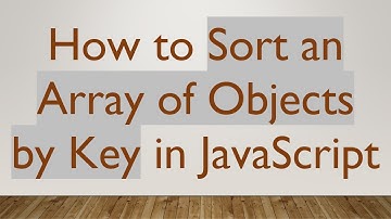 How to Sort an Array of Objects by Key in JavaScript
