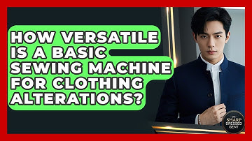 How Versatile Is A Basic Sewing Machine For Clothing Alterations? - The Sharp Dressed Gent