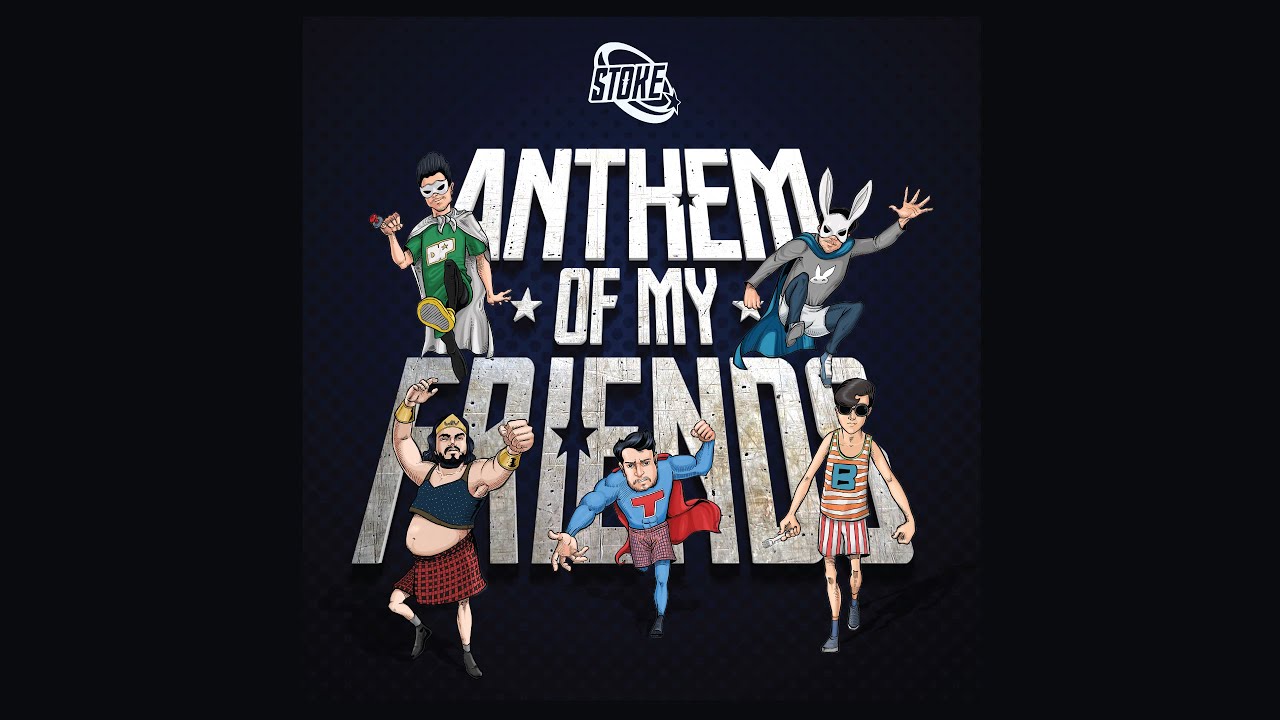 STOKE - Anthem of My Friends