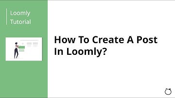 How To Create A Post In Loomly?