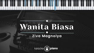 Wanita Biasa - Ziva Magnolya (KARAOKE PIANO)