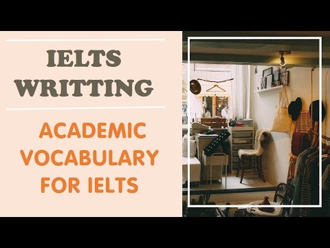 IELTS WRITTING BAND 8, ACADEMIC VOCABULARY FOR IELTS