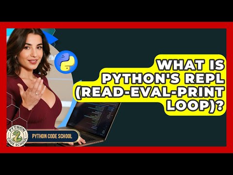 What Is Python's REPL (Read-Eval-Print Loop)? - Python Code School
