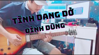 TÌNH DANG DỞ - ĐÌNH DŨNG | OFFICIAL MUSIC VIDEO | H.Luong_Guitar