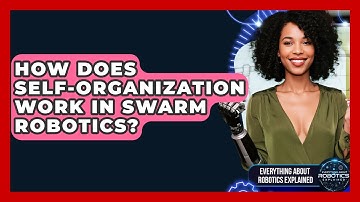How Does Self-organization Work In Swarm Robotics? - Everything About Robotics Explained