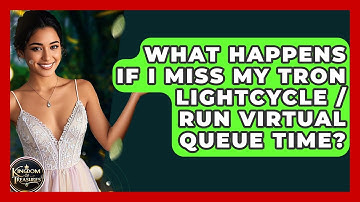What Happens If I Miss My TRON Lightcycle / Run Virtual Queue Time? - Kingdom Of Treasures
